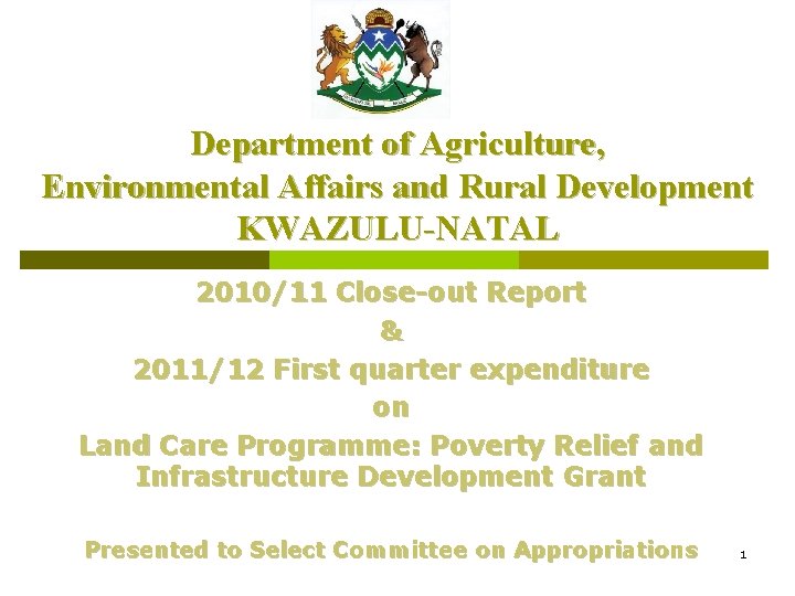 Department of Agriculture, Environmental Affairs and Rural Development KWAZULU-NATAL 2010/11 Close-out Report & 2011/12