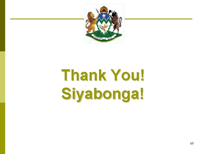 Thank You! Siyabonga! 10 