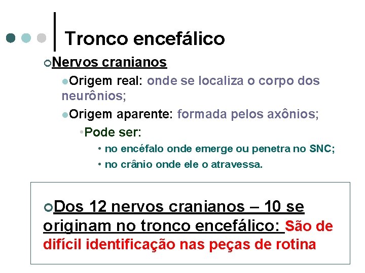 Tronco encefálico ¢Nervos cranianos l. Origem real: onde se localiza o corpo dos neurônios;