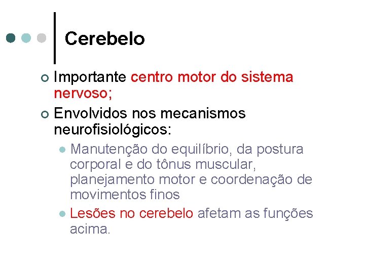 Cerebelo Importante centro motor do sistema nervoso; ¢ Envolvidos nos mecanismos neurofisiológicos: ¢ Manutenção