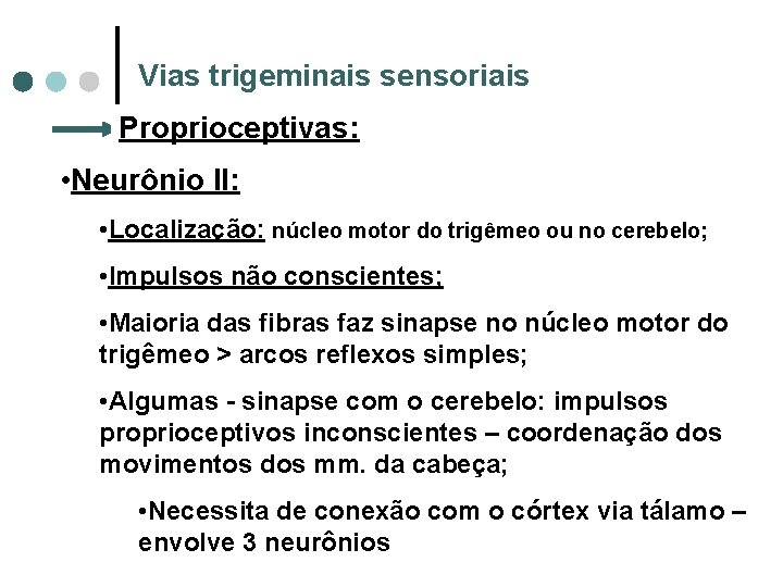 Vias trigeminais sensoriais Proprioceptivas: • Neurônio II: • Localização: núcleo motor do trigêmeo ou