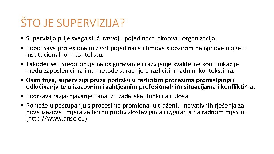 ŠTO JE SUPERVIZIJA? • Supervizija prije svega služi razvoju pojedinaca, timova i organizacija. •