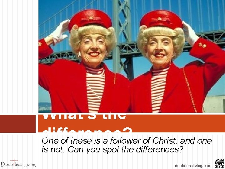What’s the difference? One of these is a follower of Christ, and one is