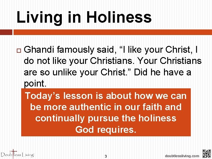 Living in Holiness Ghandi famously said, “I like your Christ, I do not like