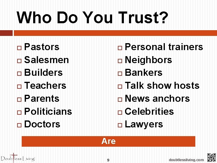 Who Do You Trust? Pastors Salesmen Builders Teachers Parents Politicians Doctors Personal trainers Neighbors