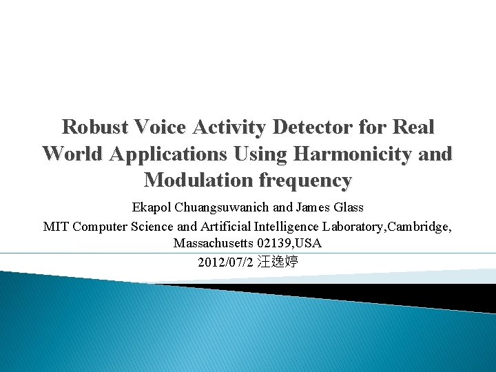 Robust Voice Activity Detector for Real World Applications Using Harmonicity and Modulation frequency Ekapol