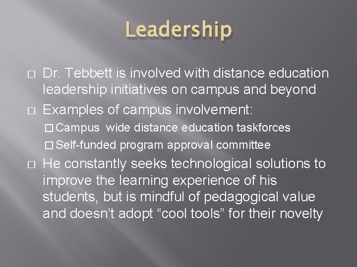 Leadership � � Dr. Tebbett is involved with distance education leadership initiatives on campus Leadership � � Dr. Tebbett is involved with distance education leadership initiatives on campus