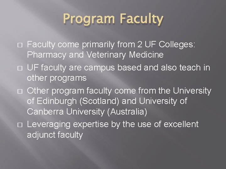 Program Faculty � � Faculty come primarily from 2 UF Colleges: Pharmacy and Veterinary Program Faculty � � Faculty come primarily from 2 UF Colleges: Pharmacy and Veterinary