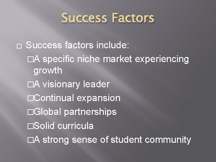 Success Factors � Success factors include: �A specific niche market experiencing growth �A visionary Success Factors � Success factors include: �A specific niche market experiencing growth �A visionary