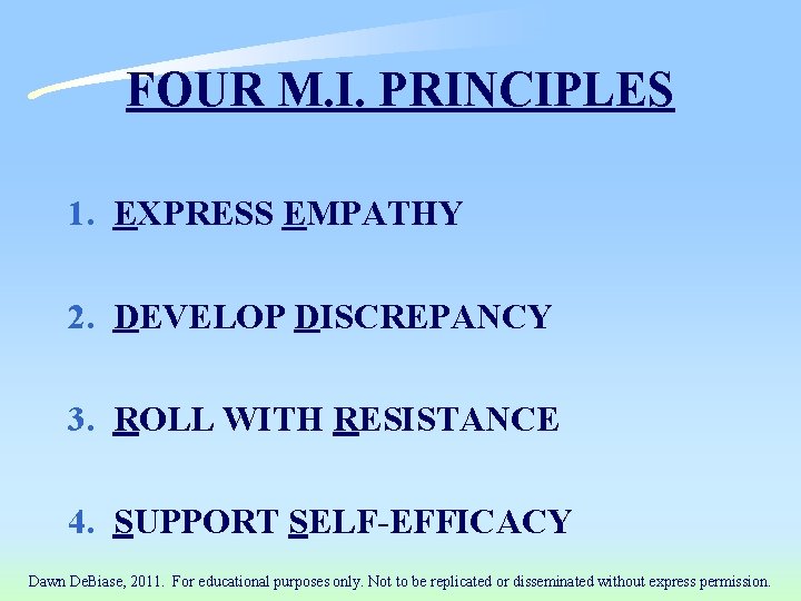 FOUR M. I. PRINCIPLES 1. EXPRESS EMPATHY 2. DEVELOP DISCREPANCY 3. ROLL WITH RESISTANCE