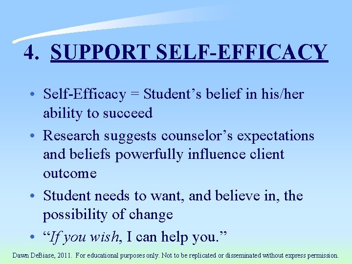 4. SUPPORT SELF-EFFICACY • Self-Efficacy = Student’s belief in his/her ability to succeed •