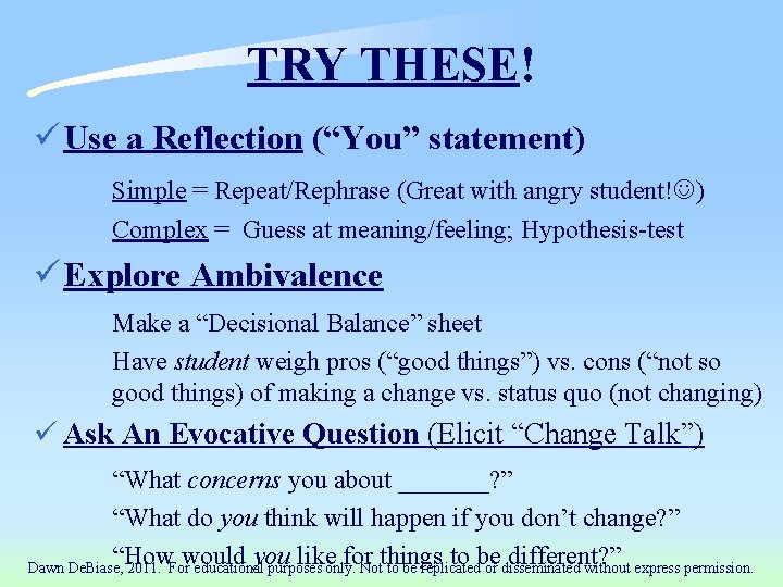 TRY THESE! ü Use a Reflection (“You” statement) Simple = Repeat/Rephrase (Great with angry