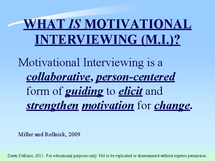 WHAT IS MOTIVATIONAL INTERVIEWING (M. I. )? Motivational Interviewing is a collaborative, person-centered form