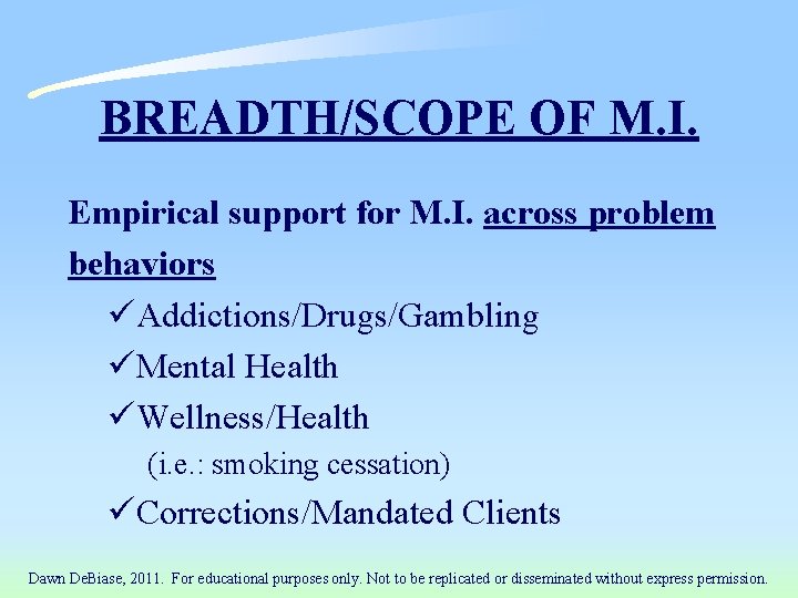 BREADTH/SCOPE OF M. I. Empirical support for M. I. across problem behaviors üAddictions/Drugs/Gambling üMental