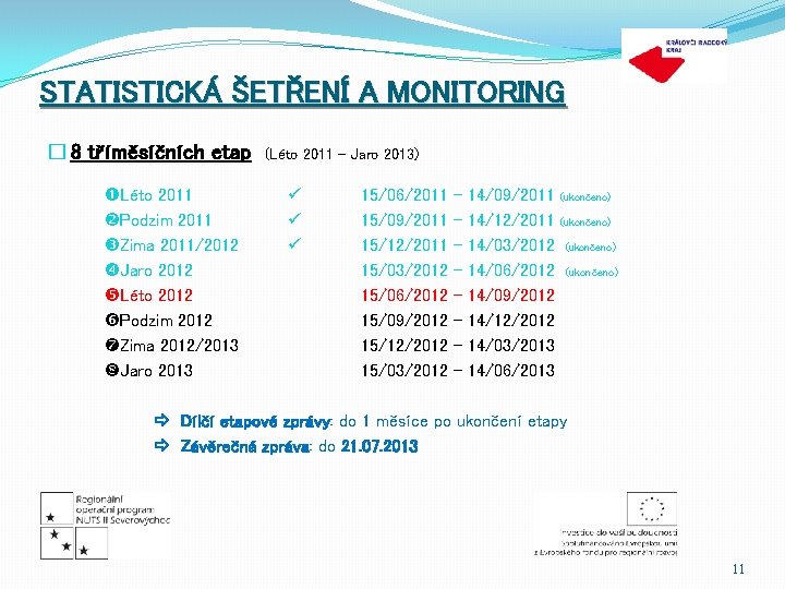 STATISTICKÁ ŠETŘENÍ A MONITORING � 8 tříměsíčních etap Léto 2011 Podzim 2011 Zima 2011/2012