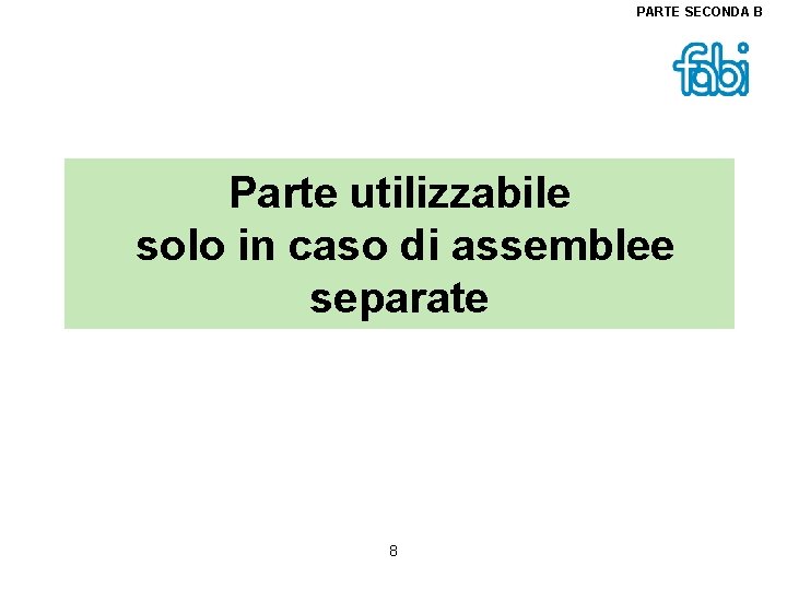 PARTE SECONDA B Parte utilizzabile solo in caso di assemblee separate 8 