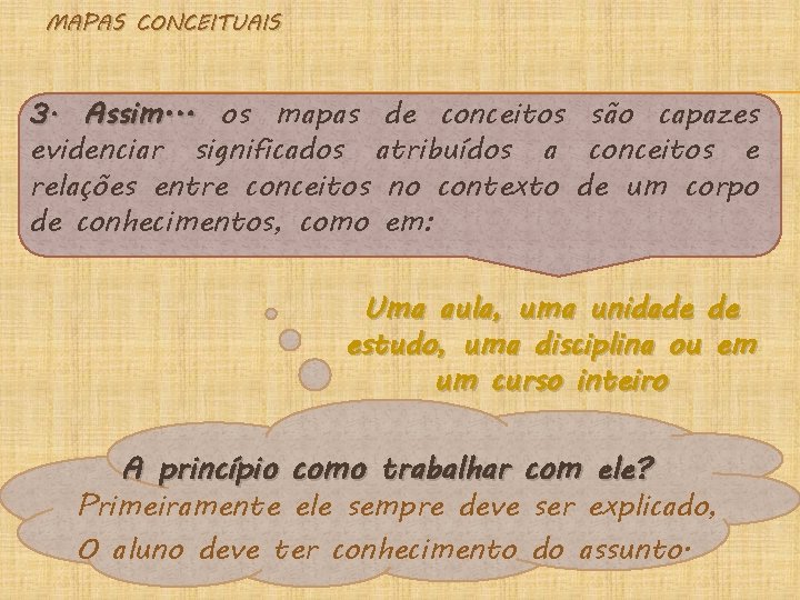 MAPAS CONCEITUAIS 3. Assim. . . os mapas de conceitos são capazes evidenciar significados