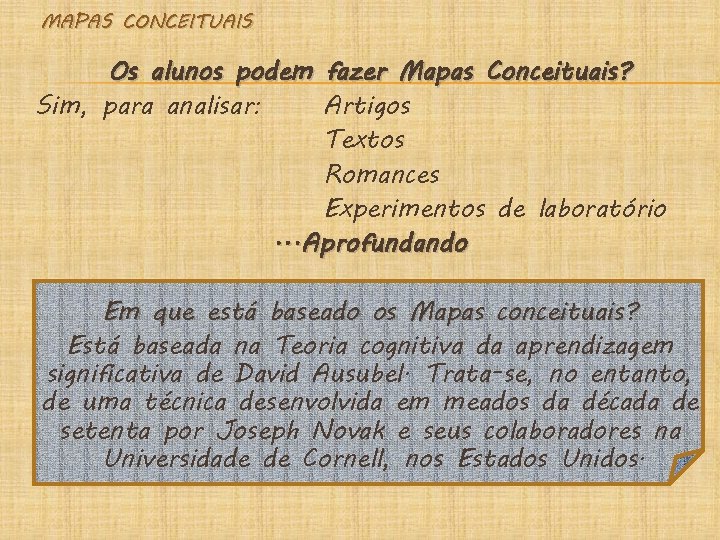 MAPAS CONCEITUAIS Os alunos podem fazer Mapas Conceituais? Sim, para analisar: Artigos Textos Romances