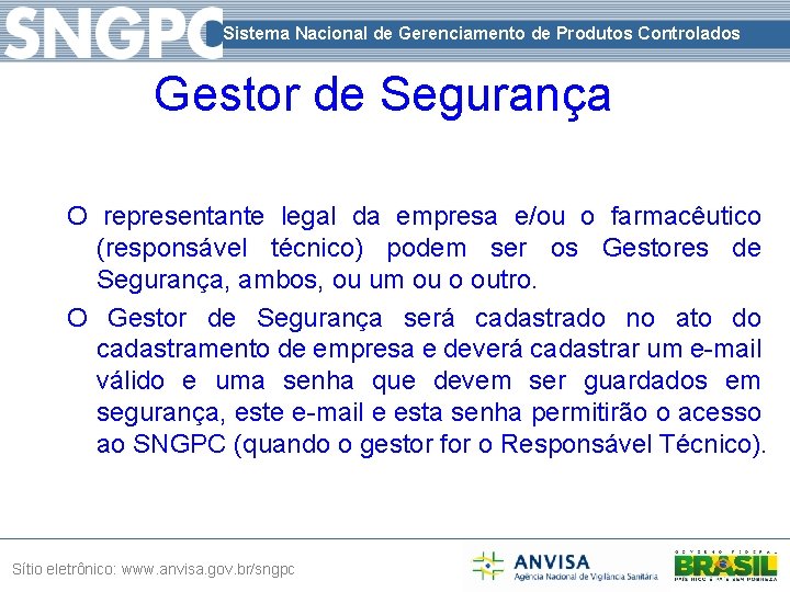 Sistema Nacional de Gerenciamento de Produtos Controlados Gestor de Segurança O representante legal da