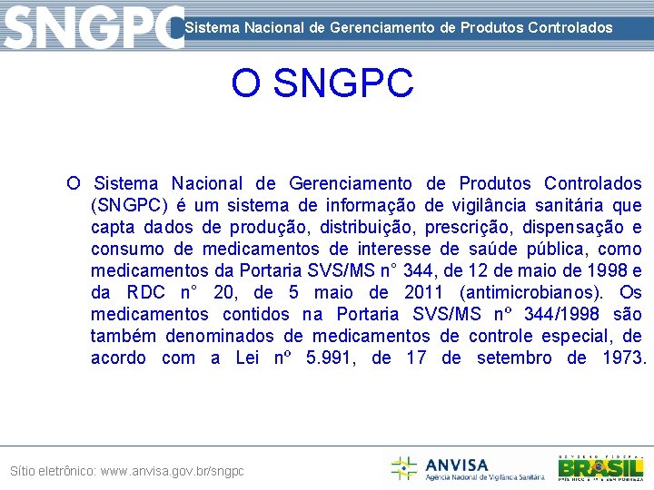 Sistema Nacional de Gerenciamento de Produtos Controlados O SNGPC O Sistema Nacional de Gerenciamento