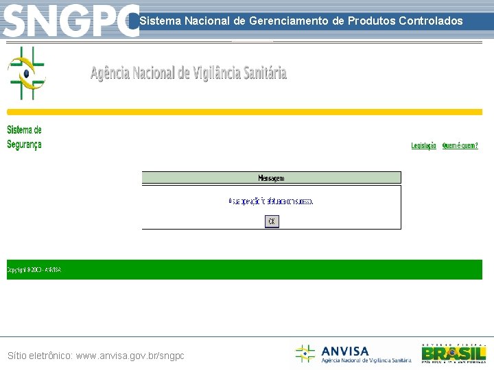 Sistema Nacional de Gerenciamento de Produtos Controlados Sítio eletrônico: www. anvisa. gov. br/sngpc 