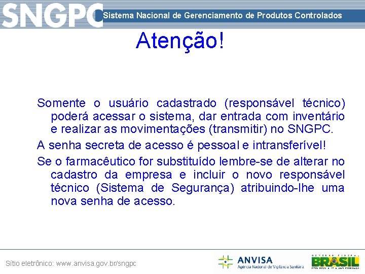 Sistema Nacional de Gerenciamento de Produtos Controlados Atenção! Somente o usuário cadastrado (responsável técnico)