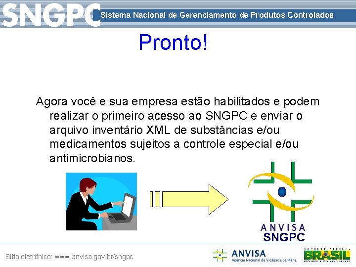 Sistema Nacional de Gerenciamento de Produtos Controlados Pronto! Agora você e sua empresa estão