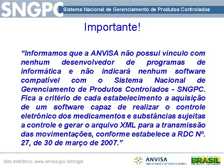 Sistema Nacional de Gerenciamento de Produtos Controlados Importante! “Informamos que a ANVISA não possui