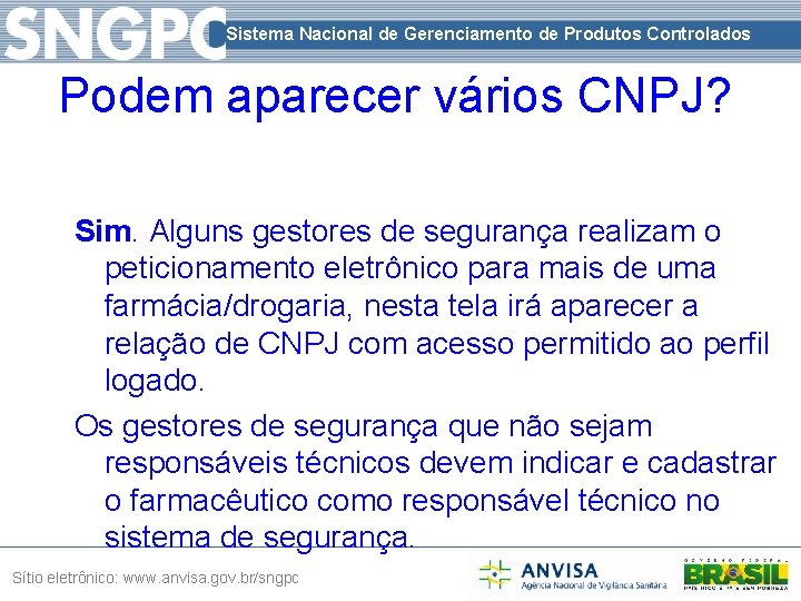 Sistema Nacional de Gerenciamento de Produtos Controlados Podem aparecer vários CNPJ? Sim. Alguns gestores