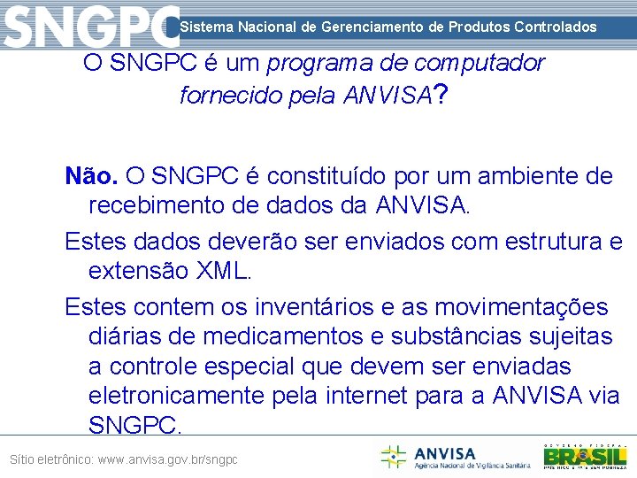 Sistema Nacional de Gerenciamento de Produtos Controlados O SNGPC é um programa de computador