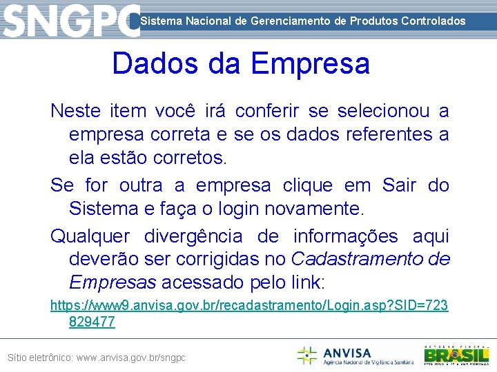 Sistema Nacional de Gerenciamento de Produtos Controlados Dados da Empresa Neste item você irá