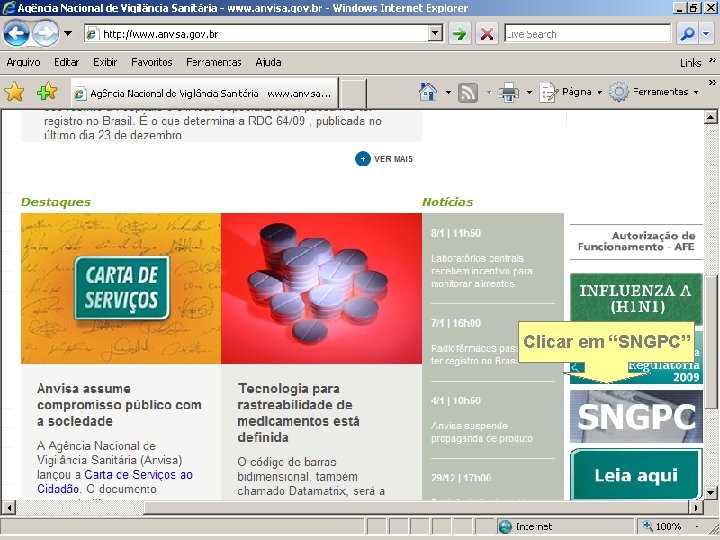 Sistema Nacional de Gerenciamento de Produtos Controlados Clicar em “SNGPC” Sítio eletrônico: www. anvisa.