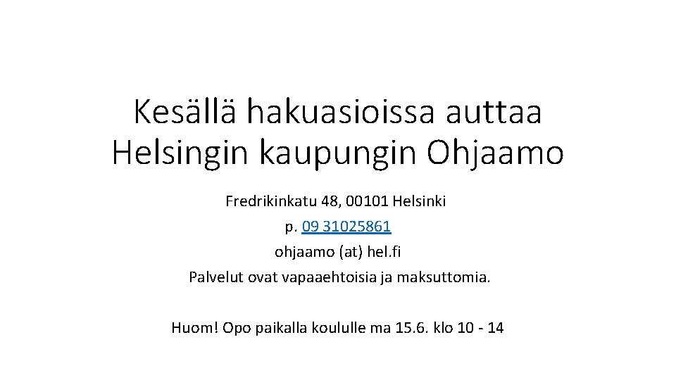 Kesällä hakuasioissa auttaa Helsingin kaupungin Ohjaamo Fredrikinkatu 48, 00101 Helsinki p. 09 31025861 ohjaamo