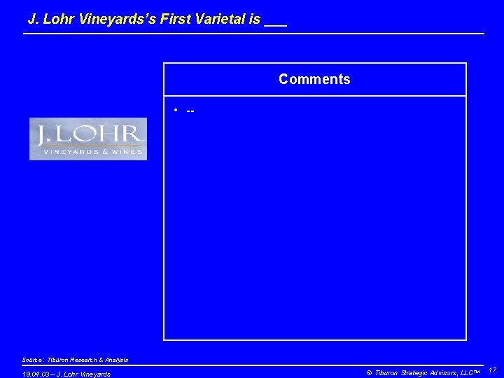 J. Lohr Vineyards’s First Varietal is ___ Comments • -- Source: Tiburon Research &