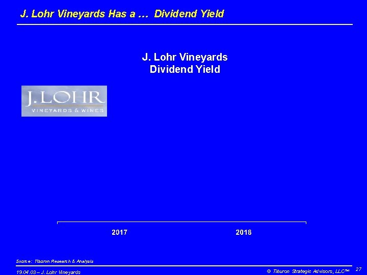 J. Lohr Vineyards Has a … Dividend Yield J. Lohr Vineyards Dividend Yield Source: