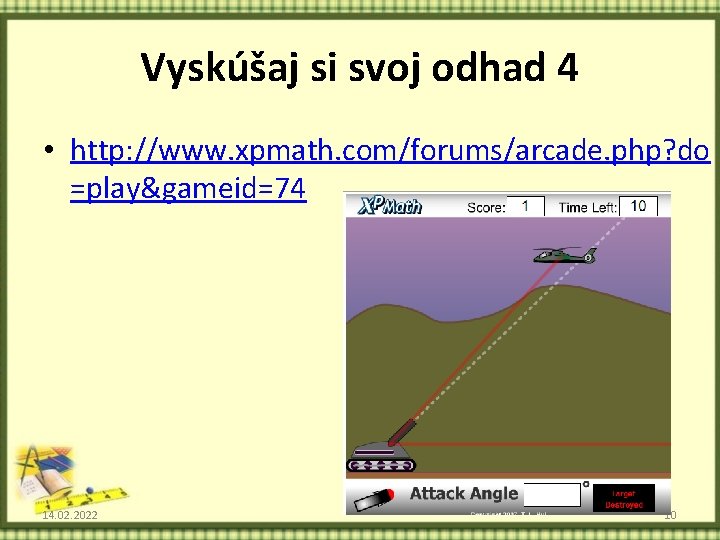 Vyskúšaj si svoj odhad 4 • http: //www. xpmath. com/forums/arcade. php? do =play&gameid=74 14.