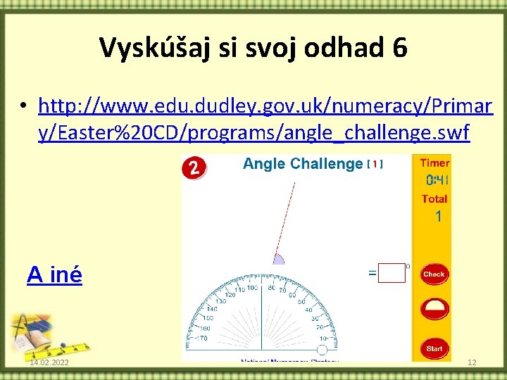 Vyskúšaj si svoj odhad 6 • http: //www. edu. dudley. gov. uk/numeracy/Primar y/Easter%20 CD/programs/angle_challenge.