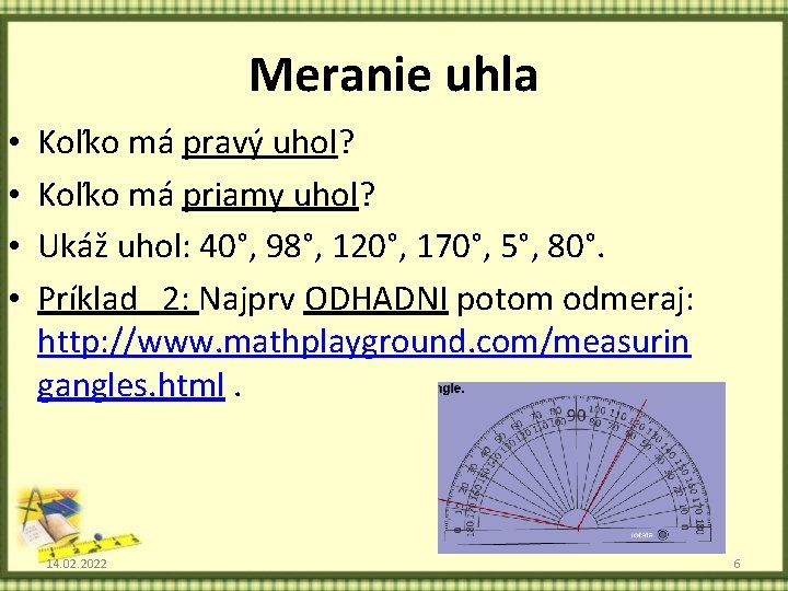 Meranie uhla • • Koľko má pravý uhol? Koľko má priamy uhol? Ukáž uhol: