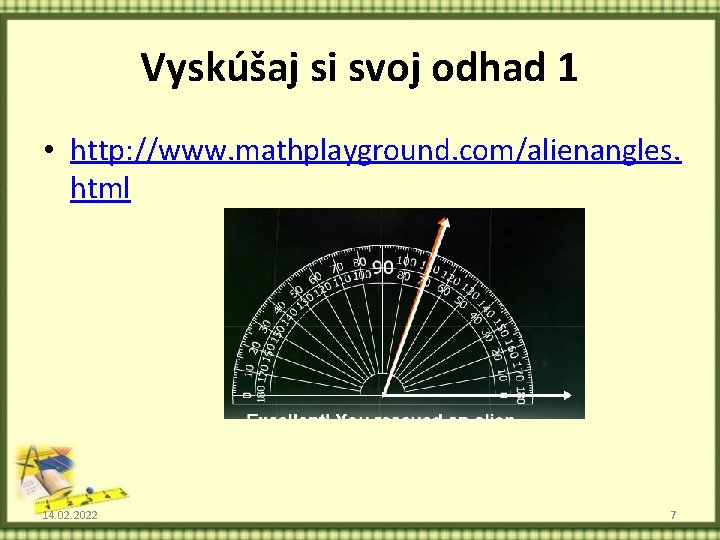 Vyskúšaj si svoj odhad 1 • http: //www. mathplayground. com/alienangles. html 14. 02. 2022