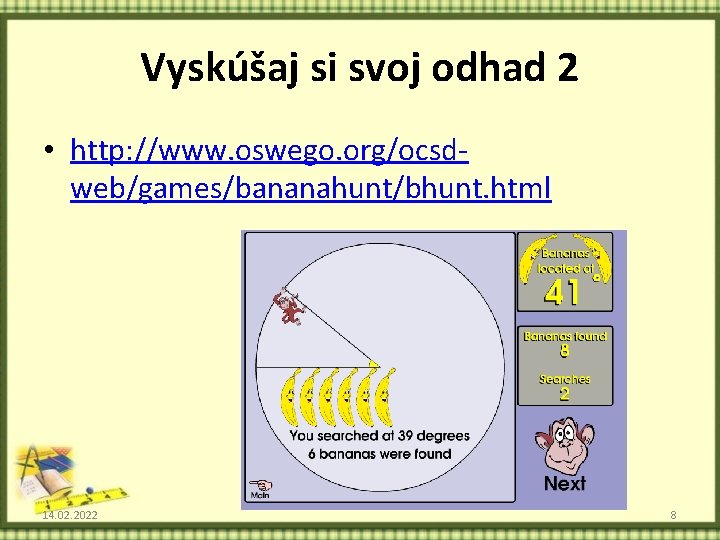 Vyskúšaj si svoj odhad 2 • http: //www. oswego. org/ocsdweb/games/bananahunt/bhunt. html 14. 02. 2022