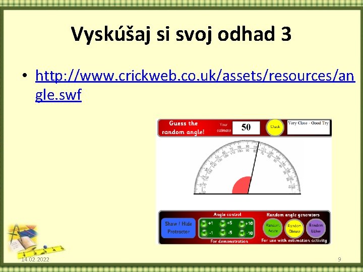 Vyskúšaj si svoj odhad 3 • http: //www. crickweb. co. uk/assets/resources/an gle. swf 14.