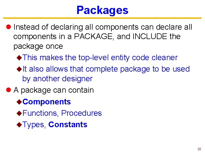 Packages l Instead of declaring all components can declare all components in a PACKAGE,