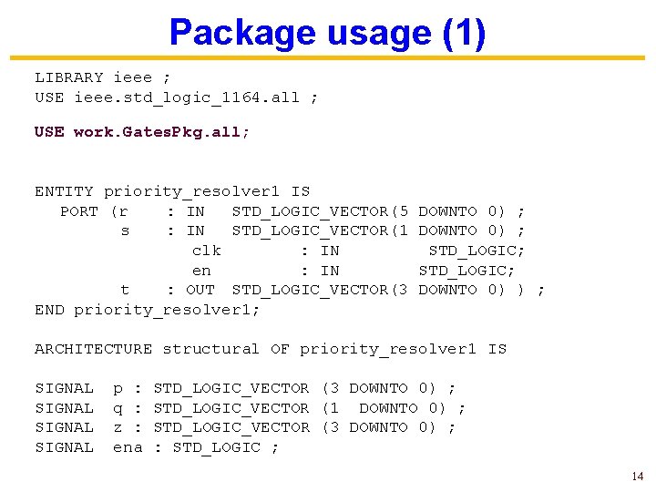 Package usage (1) LIBRARY ieee ; USE ieee. std_logic_1164. all ; USE work. Gates.