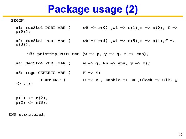 Package usage (2) BEGIN u 1: mux 2 to 1 PORT MAP ( p(0));