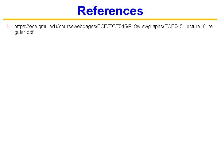 References 1. https: //ece. gmu. edu/coursewebpages/ECE 545/F 18/viewgraphs/ECE 545_lecture_8_re gular. pdf 