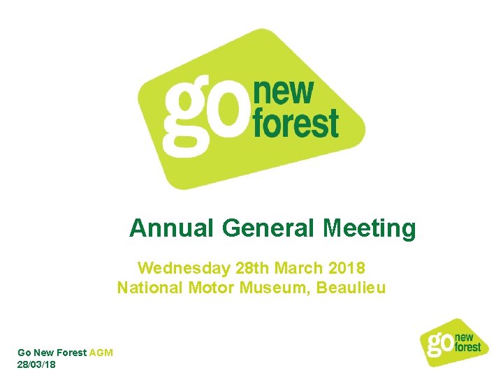 Annual General Meeting Wednesday 28 th March 2018 National Motor Museum, Beaulieu Go New