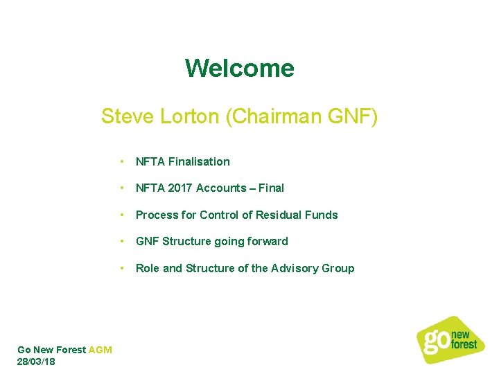 Welcome Steve Lorton (Chairman GNF) Go New Forest AGM 28/03/18 • NFTA Finalisation •