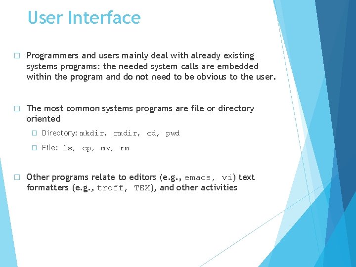 User Interface � Programmers and users mainly deal with already existing systems programs: the