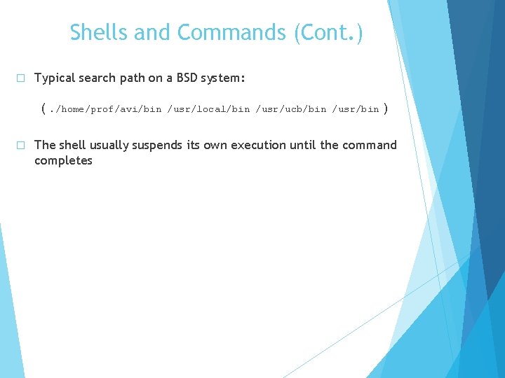 Shells and Commands (Cont. ) � Typical search path on a BSD system: (