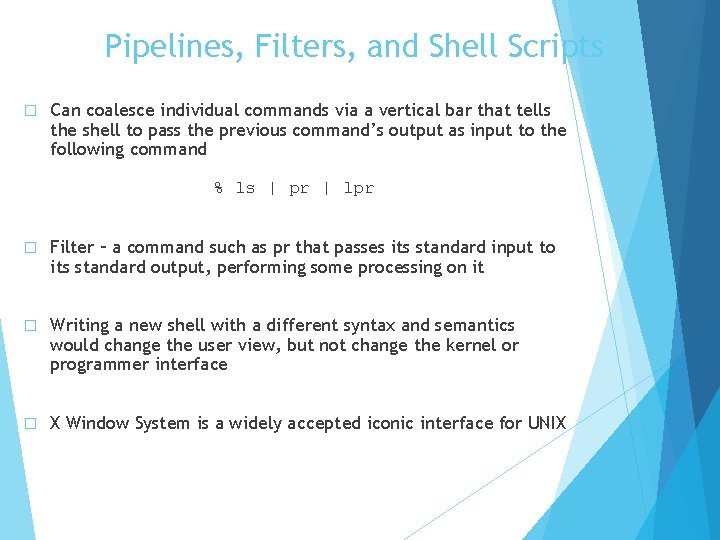 Pipelines, Filters, and Shell Scripts � Can coalesce individual commands via a vertical bar